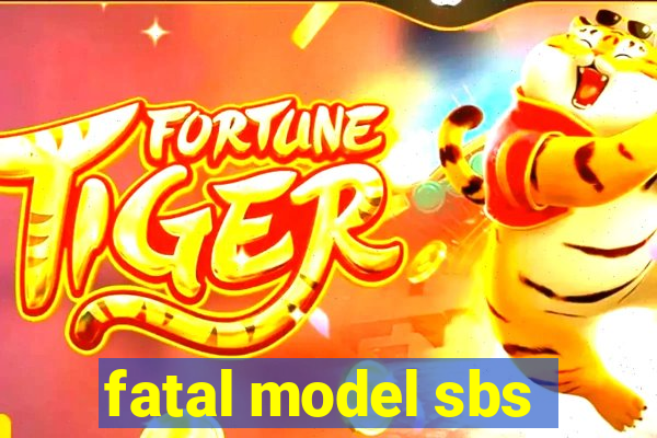 fatal model sbs